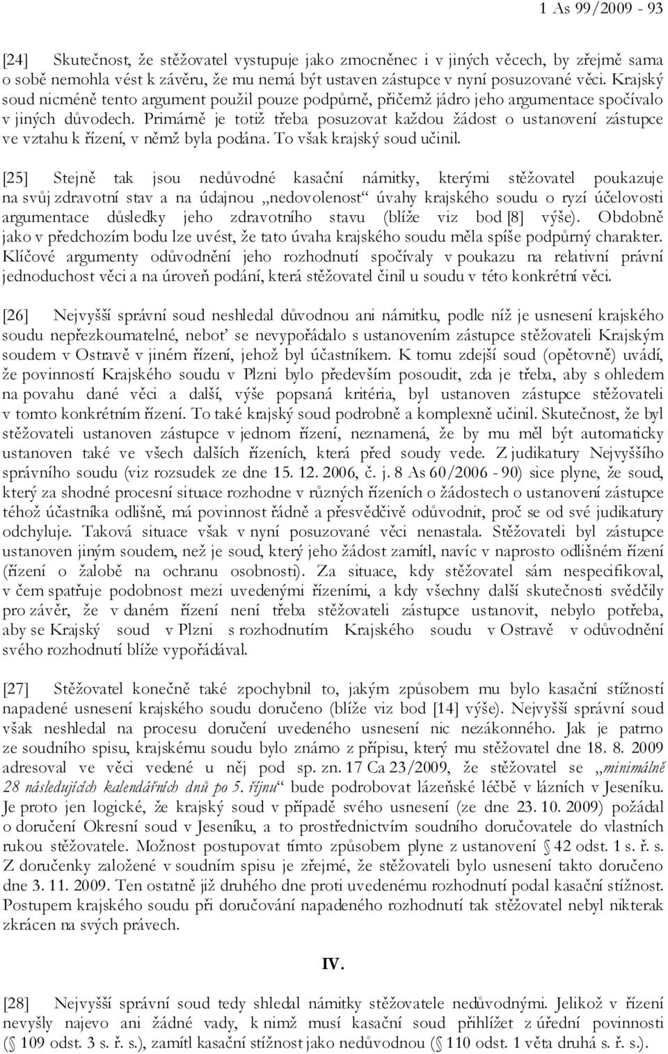 Primárně je totiž třeba posuzovat každou žádost o ustanovení zástupce ve vztahu k řízení, v němž byla podána. To však krajský soud učinil.