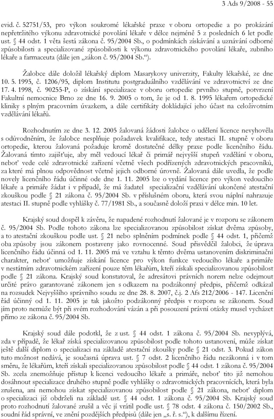 , o podmínkách získávání a uznávání odborné způsobilosti a specializované způsobilosti k výkonu zdravotnického povolání lékaře, zubního lékaře a farmaceuta (dále jen zákon č. 95/2004 Sb. ).