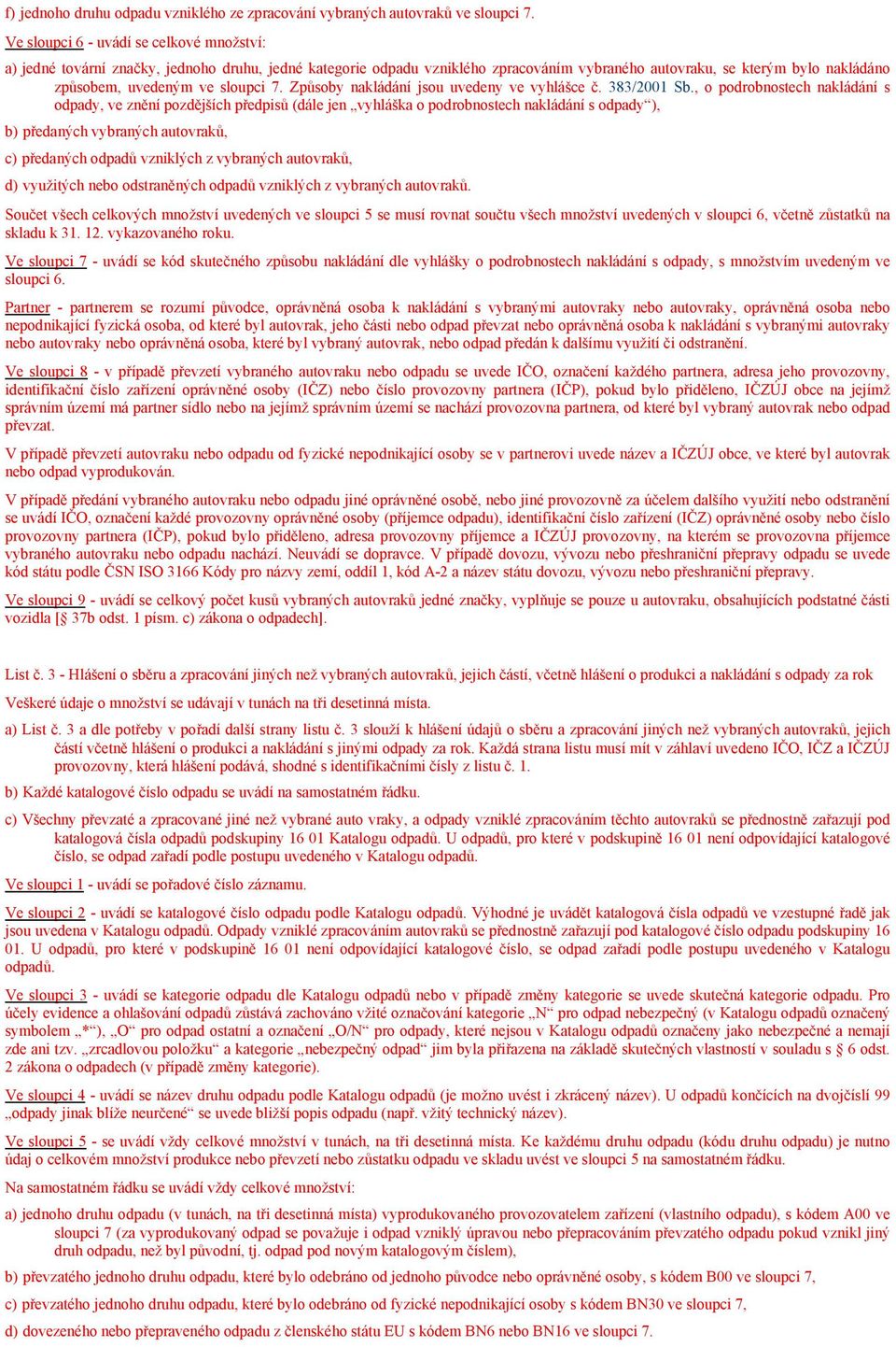 sloupci 7. Způsoby nakládání jsou uvedeny ve vyhlášce č. 383/2001 Sb.