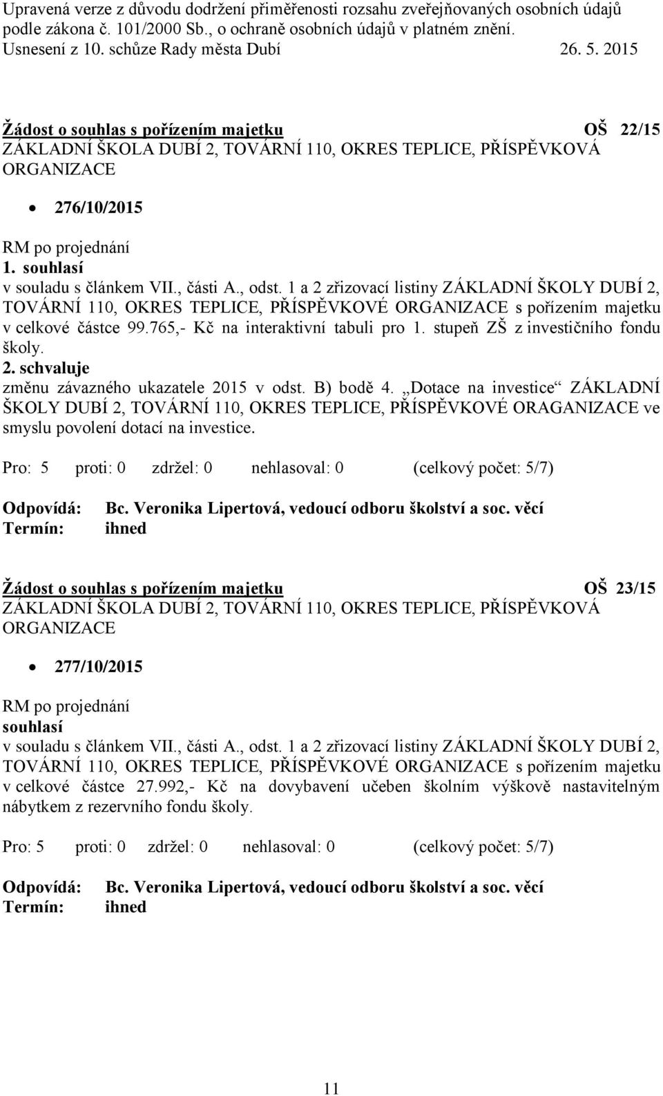 stupeň ZŠ z investičního fondu školy. 2. změnu závazného ukazatele 2015 v odst. B) bodě 4.