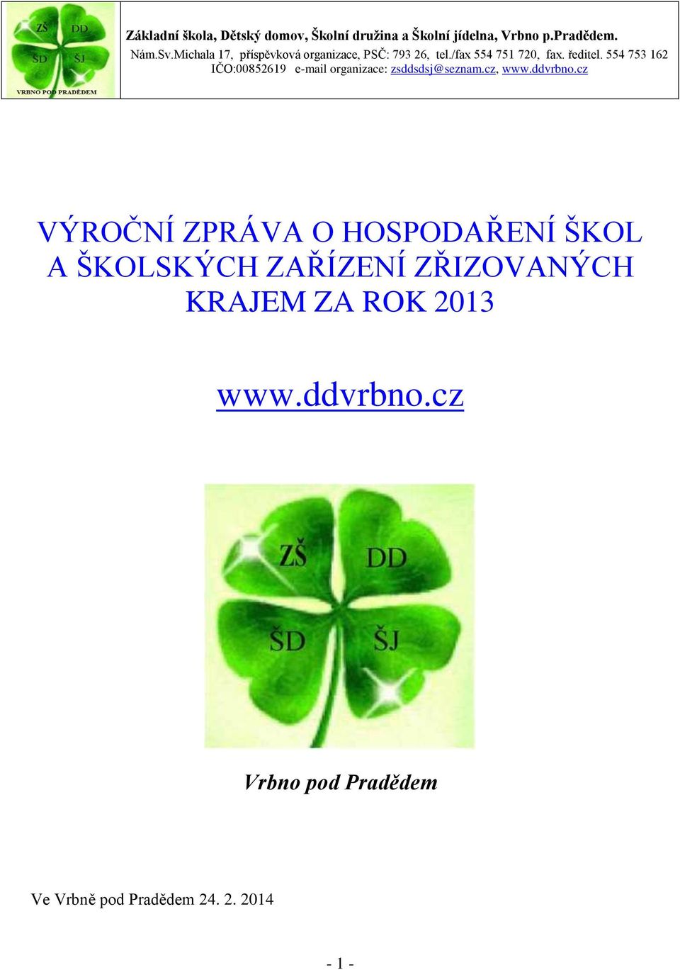 554 753 162 IČO:00852619 e-mail organizace: zsddsdsj@seznam.cz, www.ddvrbno.