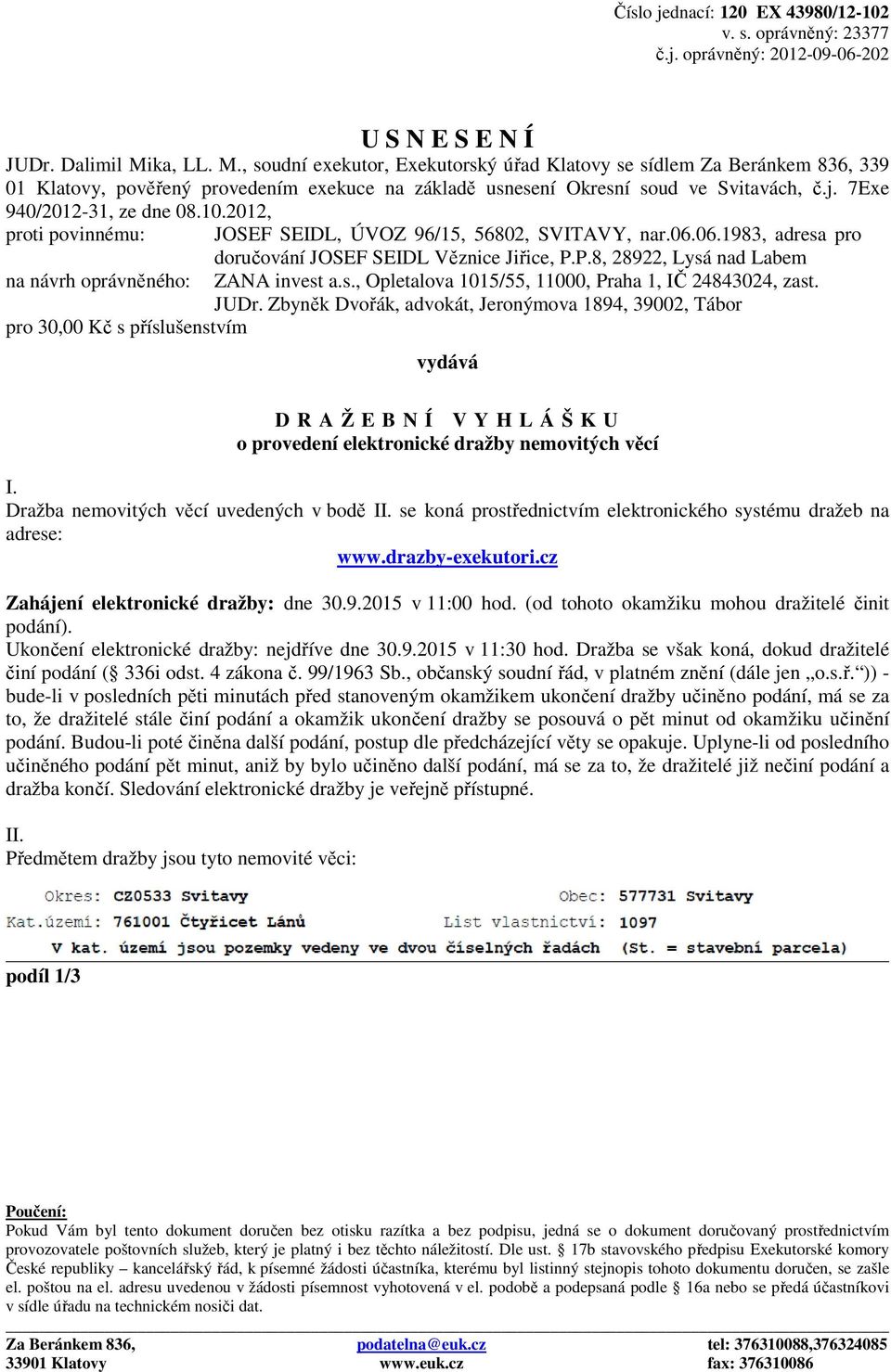 7Exe 940/2012-31, ze dne 08.10.2012, proti povinnému: JOSEF SEIDL, ÚVOZ 96/15, 56802, SVITAVY, nar.06.06.1983, adresa pro doručování JOSEF SEIDL Věznice Jiřice, P.