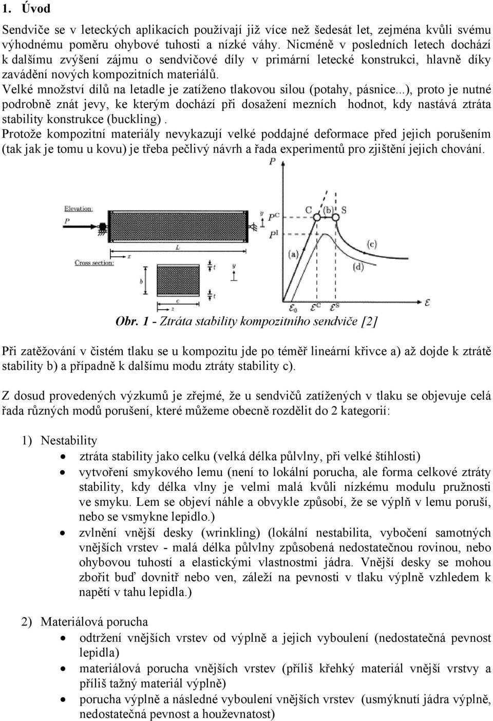 Velké množství dílů na letadle je zatíženo tlakovou silou (potahy, pásnice.