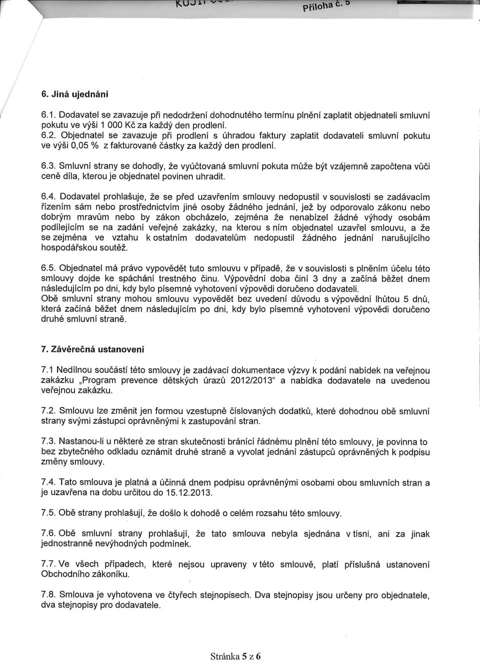 Smluvní strany se dohodly, že vyúčtovaná smluvní pokuta může být vzájemně započtena vůči ceně díla, kterou je objednatel povinen uhradit. 6.4.