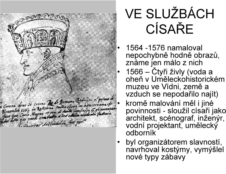 kromě malování měl i jiné povinnosti - sloužil císaři jako architekt, scénograf, inženýr, vodní