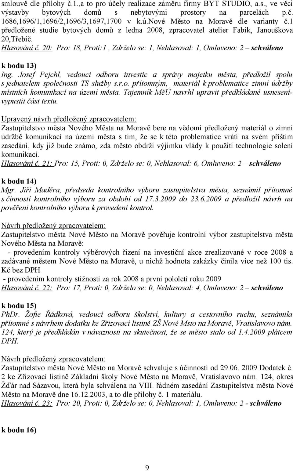 Josef Pejchl, vedoucí odboru investic a správy majetku města, předložil spolu s jednatelem společnosti TS služby s.r.o. přítomným, materiál k problematice zimní údržby místních komunikací na území města.