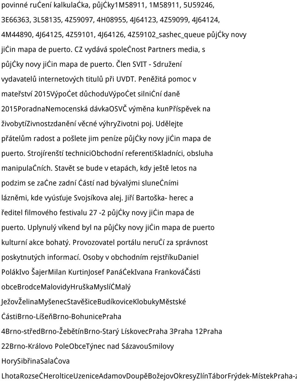 Peněžitá pomoc v mateřství 2015Výpočet důchoduvýpočet silniční daně 2015PoradnaNemocenská dávkaosvč výměna kunpříspěvek na živobytízivnostzdanění věcné výhryzivotni poj.