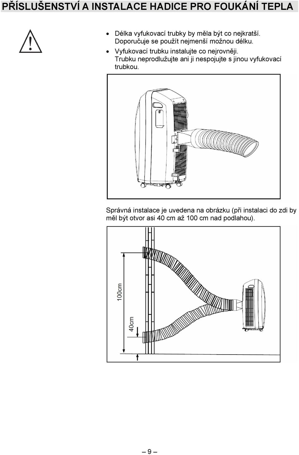 Vyfukovací trubku instalujte co nejrovněji.