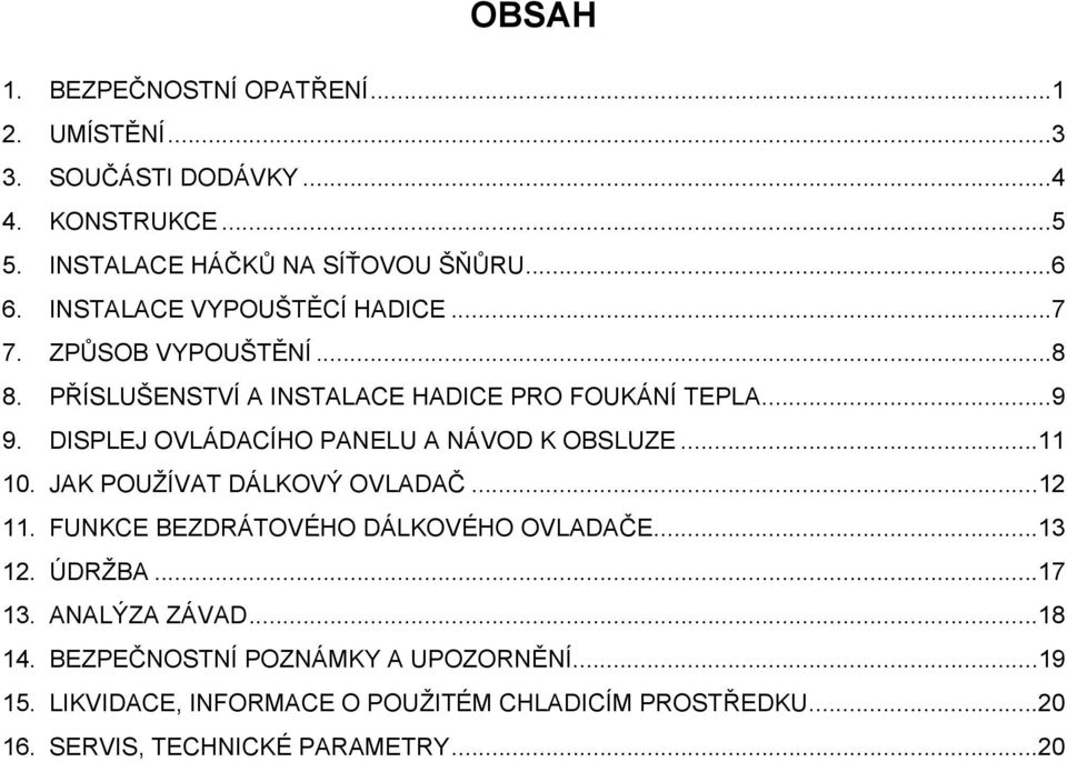 DISPLEJ OVLÁDACÍHO PANELU A NÁVOD K OBSLUZE...11 10. JAK POUŽÍVAT DÁLKOVÝ OVLADAČ...12 11. FUNKCE BEZDRÁTOVÉHO DÁLKOVÉHO OVLADAČE...13 12.