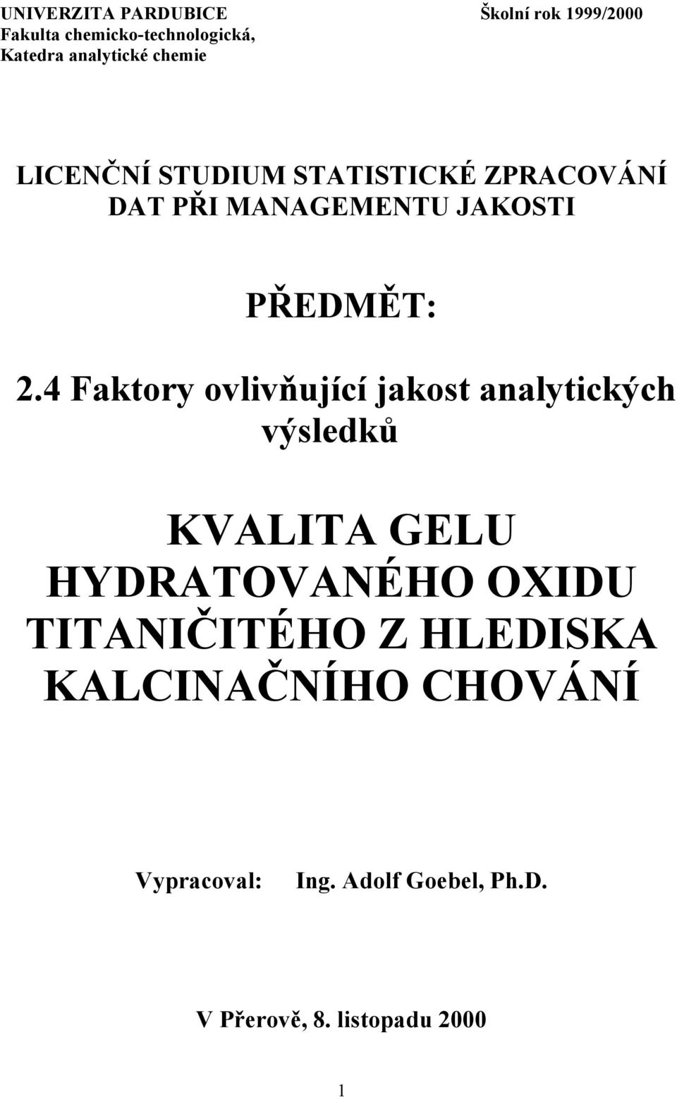 4 Faktory ovlivňující jakost analytických výsledků KVALITA GELU HYDRATOVANÉHO OXIDU