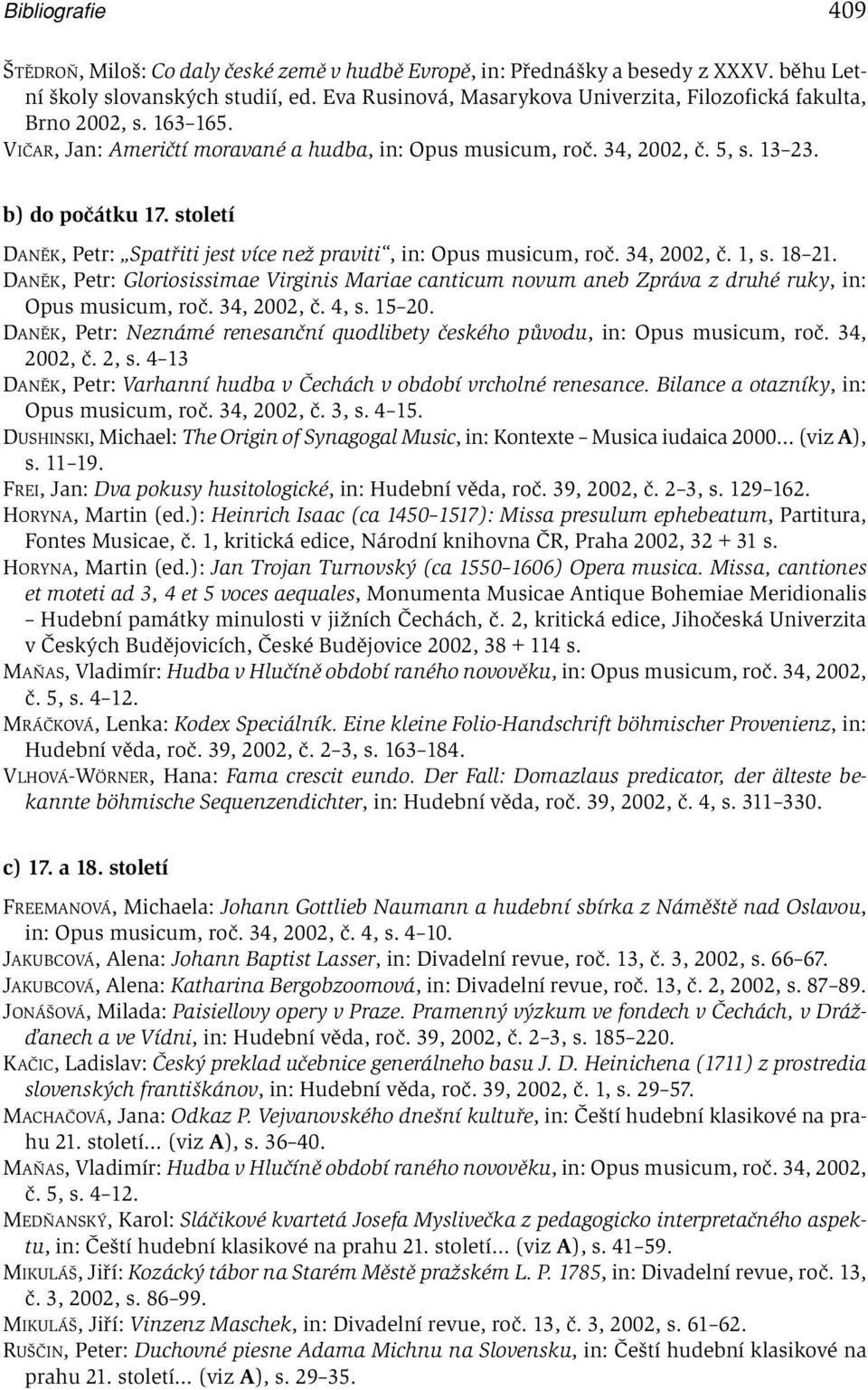 století DANĚK, Petr: Spatřiti jest více než praviti, in: Opus musicum, roč. 34, 2002, č. 1, s. 18 21.
