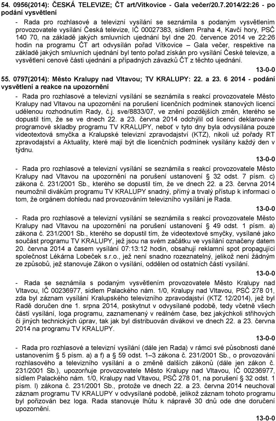 70, na základě jakých smluvních ujednání byl dne 20.