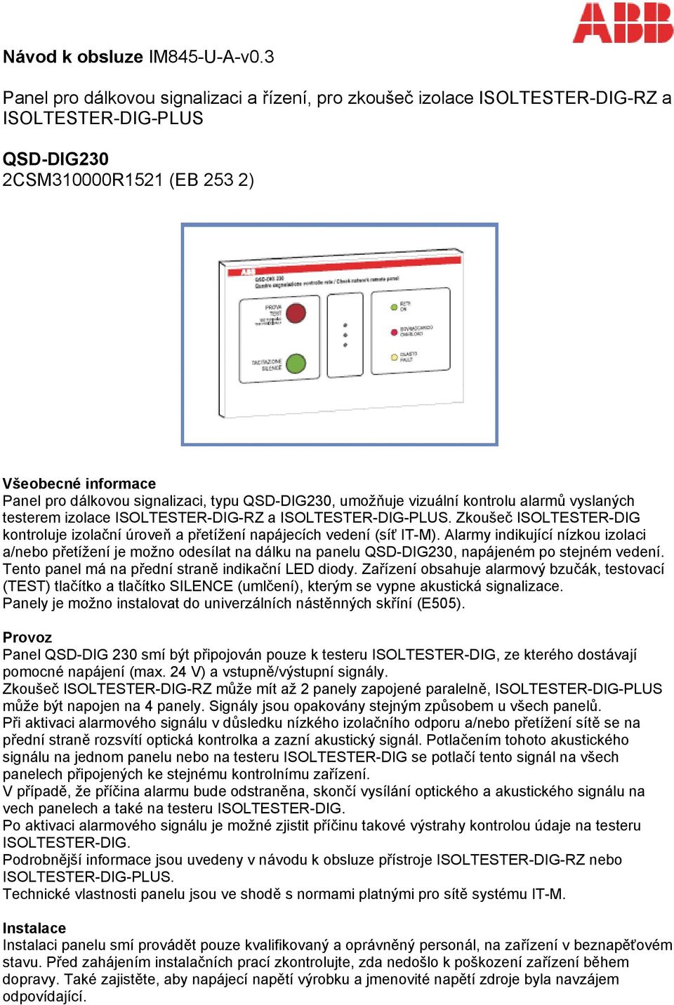 QSD-DIG230, umožňuje vizuální kontrolu alarmů vyslaných testerem izolace ISOLTESTER-DIG-RZ a ISOLTESTER-DIG-PLUS.