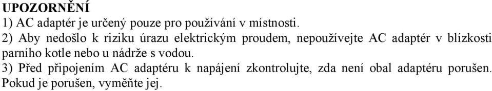 blízkosti parního kotle nebo u nádrže s vodou.