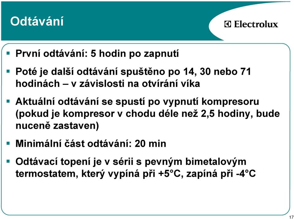 je kompresor v chodu déle než 2,5 hodiny, bude nuceně zastaven) Minimální část odtávání: 20 min