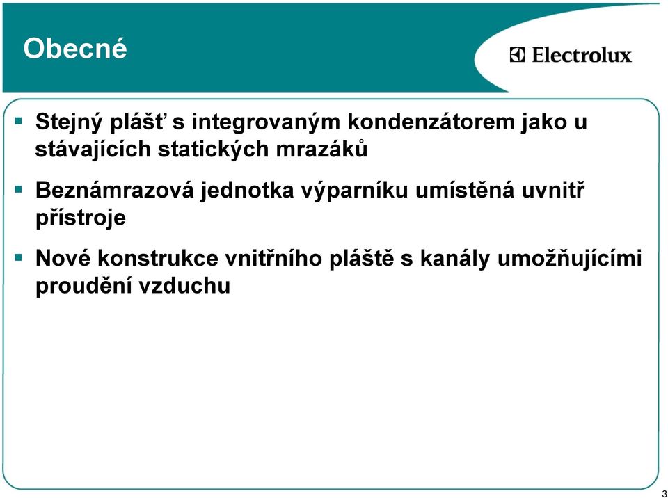 výparníku umístěná uvnitř přístroje Nové konstrukce