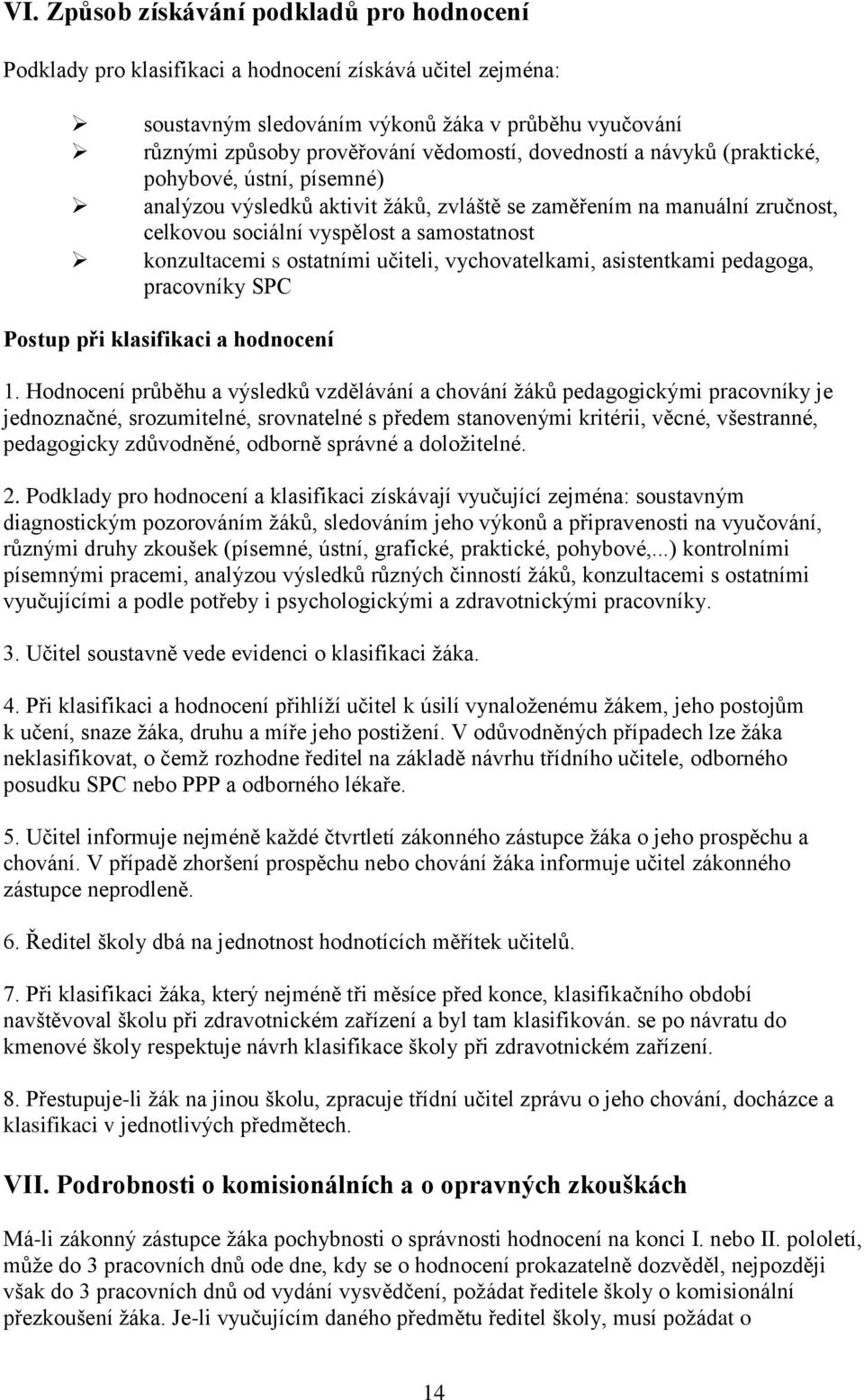 ostatními učiteli, vychovatelkami, asistentkami pedagoga, pracovníky SPC Postup při klasifikaci a hodnocení 1.