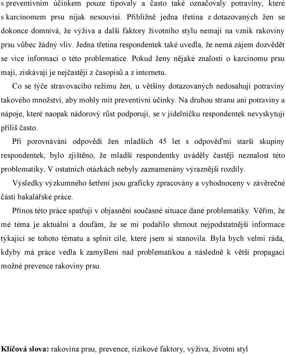 Jedna třetina respondentek také uvedla, že nemá zájem dozvědět se více informací o této problematice.