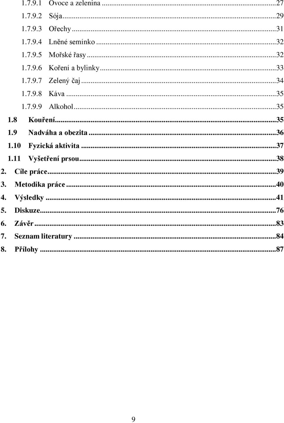 .. 35 1.9 Nadváha a obezita... 36 1.10 Fyzická aktivita... 37 1.11 Vyšetření prsou... 38 2. Cíle práce... 39 3.