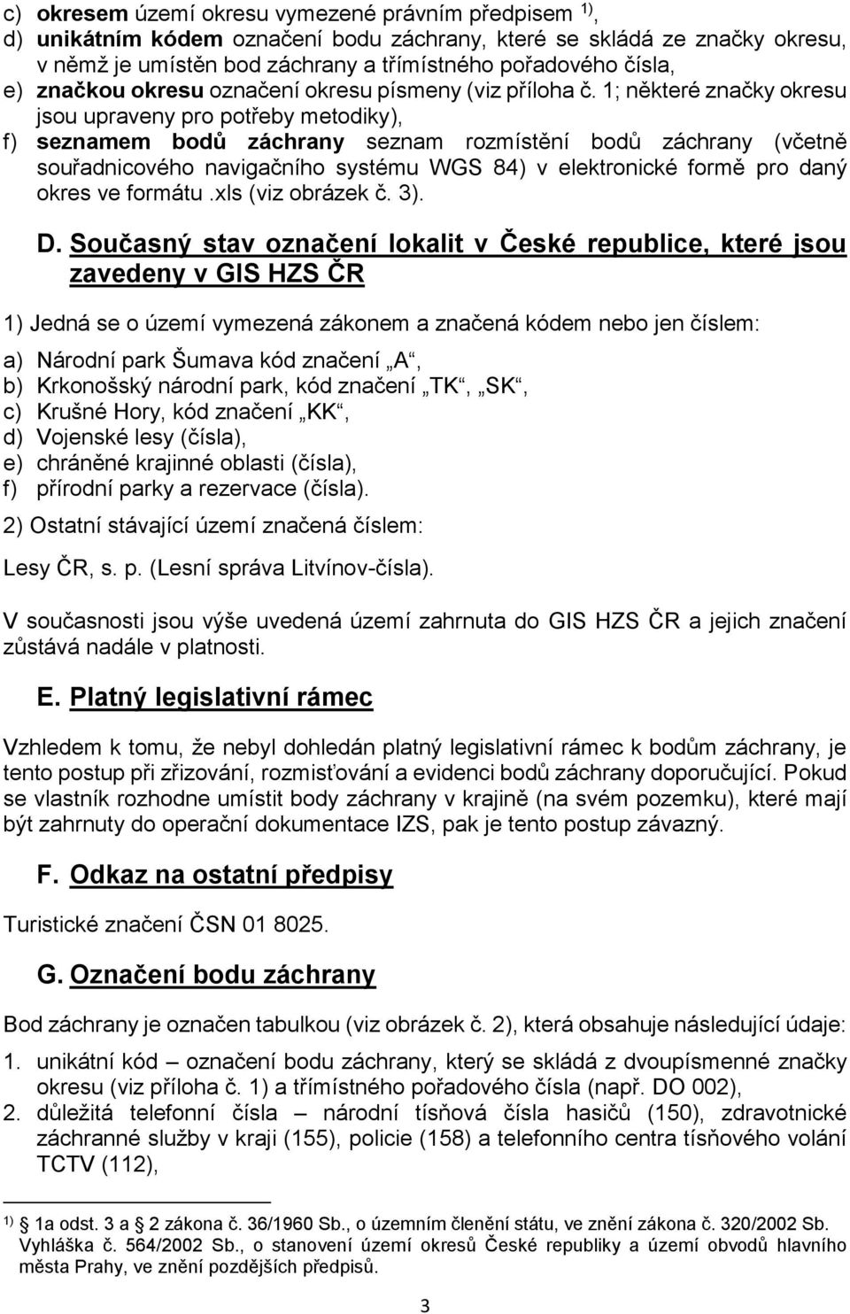 1; některé značky okresu jsou upraveny pro potřeby metodiky), f) seznamem bodů záchrany seznam rozmístění bodů záchrany (včetně souřadnicového navigačního systému WGS 84) v elektronické formě pro