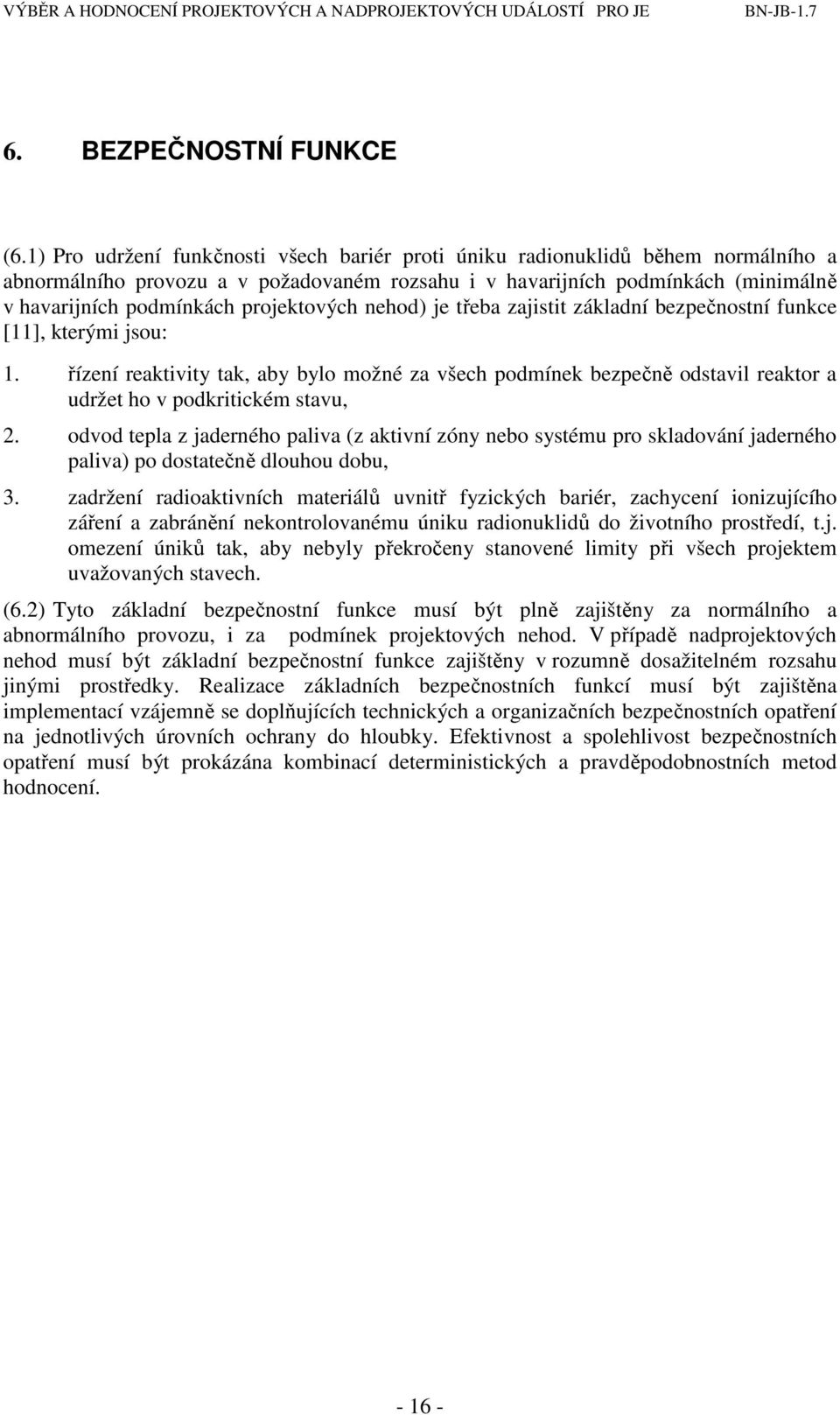 projektových nehod) je třeba zajistit základní bezpečnostní funkce [11], kterými jsou: 1.