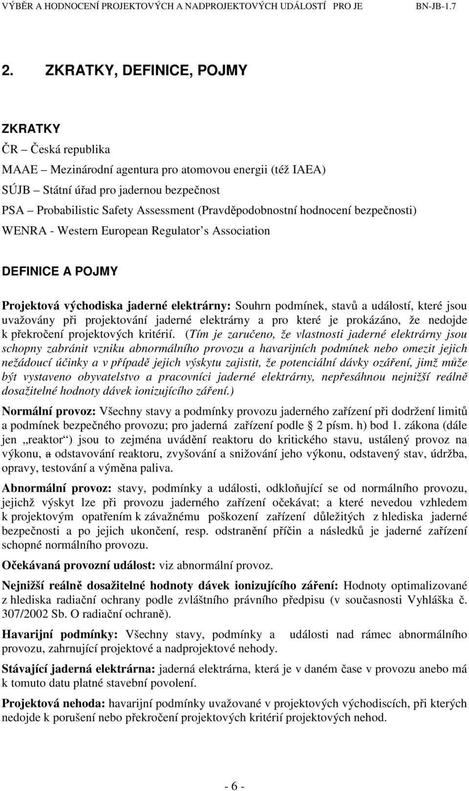 uvažovány při projektování jaderné elektrárny a pro které je prokázáno, že nedojde k překročení projektových kritérií.