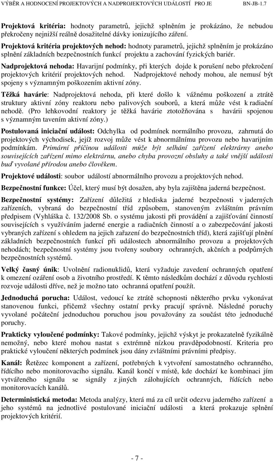 Nadprojektová nehoda: Havarijní podmínky, při kterých dojde k porušení nebo překročení projektových kritérií projektových nehod.