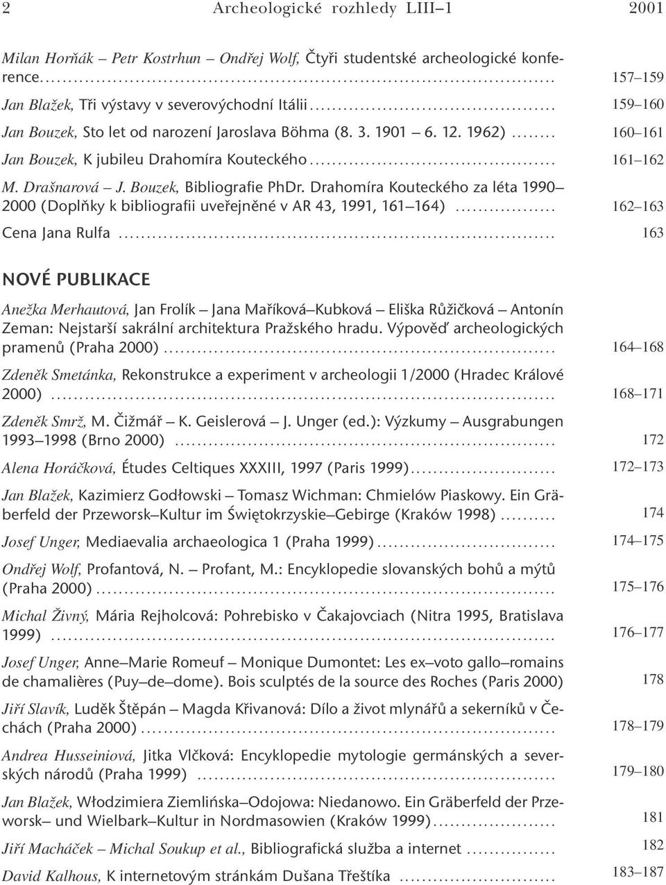 Drahomíra Kouteckého za léta 1990 2000 (Doplňky k bibliografii uveřejněné v AR 43, 1991, 161 164)... Cena Jana Rulfa.