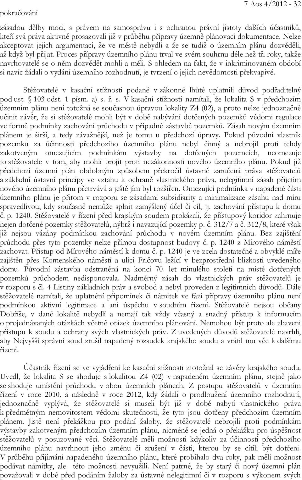 Proces přípravy územního plánu trval ve svém souhrnu déle než tři roky, takže navrhovatelé se o něm dozvědět mohli a měli.