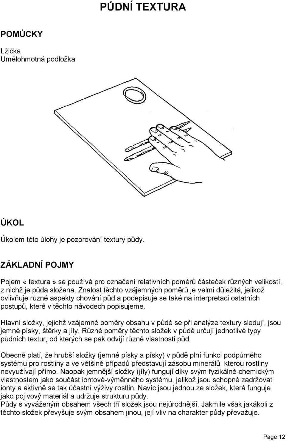 Znalost těchto vzájemných poměrů je velmi důležitá, jelikož ovlivňuje různé aspekty chování půd a podepisuje se také na interpretaci ostatních postupů, které v těchto návodech popisujeme.