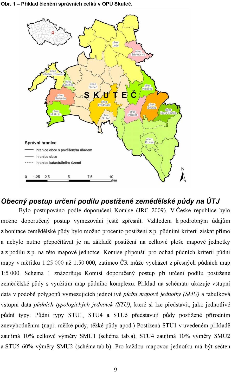 p. na této mapové jednotce. Komise připouští pro odhad půdních kriterií půdní mapy v měřítku 1:25 000 až 1:50 000, zatímco ČR může vycházet z přesných půdních map 1:5 000.