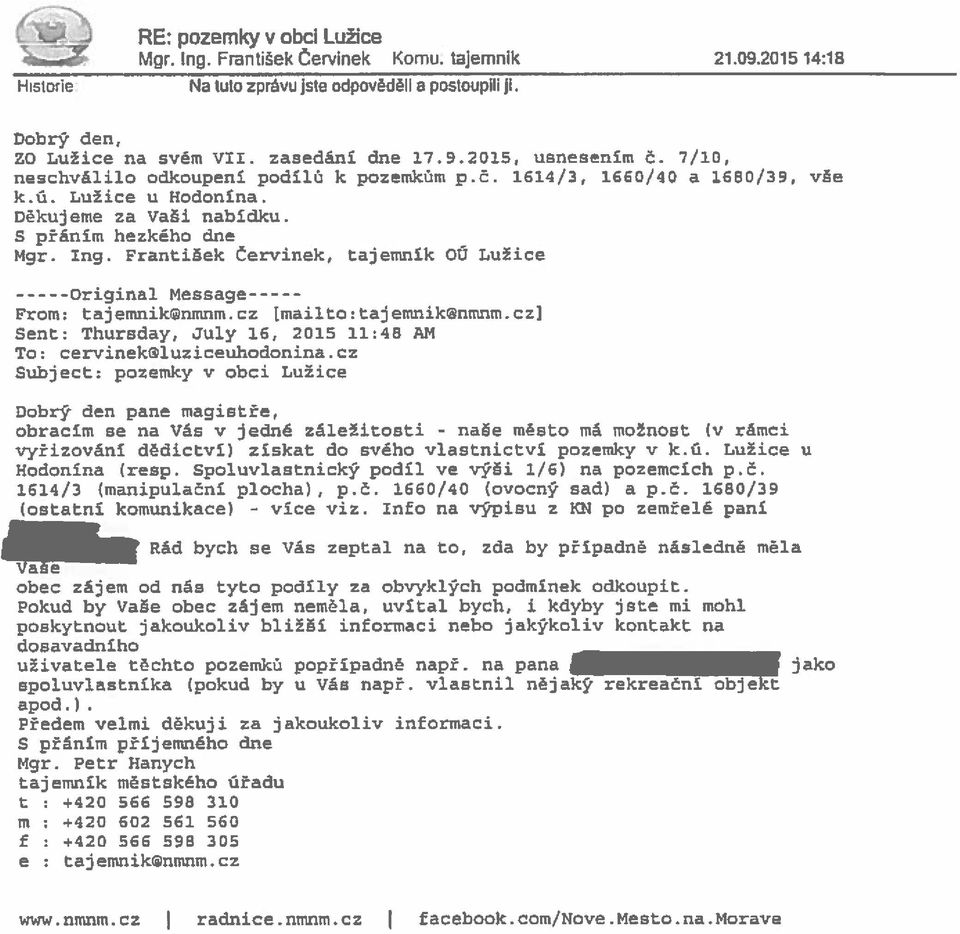 František Červinek, tajemník CU Lužice Original Message From: tajemniknmnm.cz Ĺmailto:tajemniknwnm.cz] Sent; Thursday, July 16, 2015 11:48 AN To: cervinekyjluziceuhodonina.