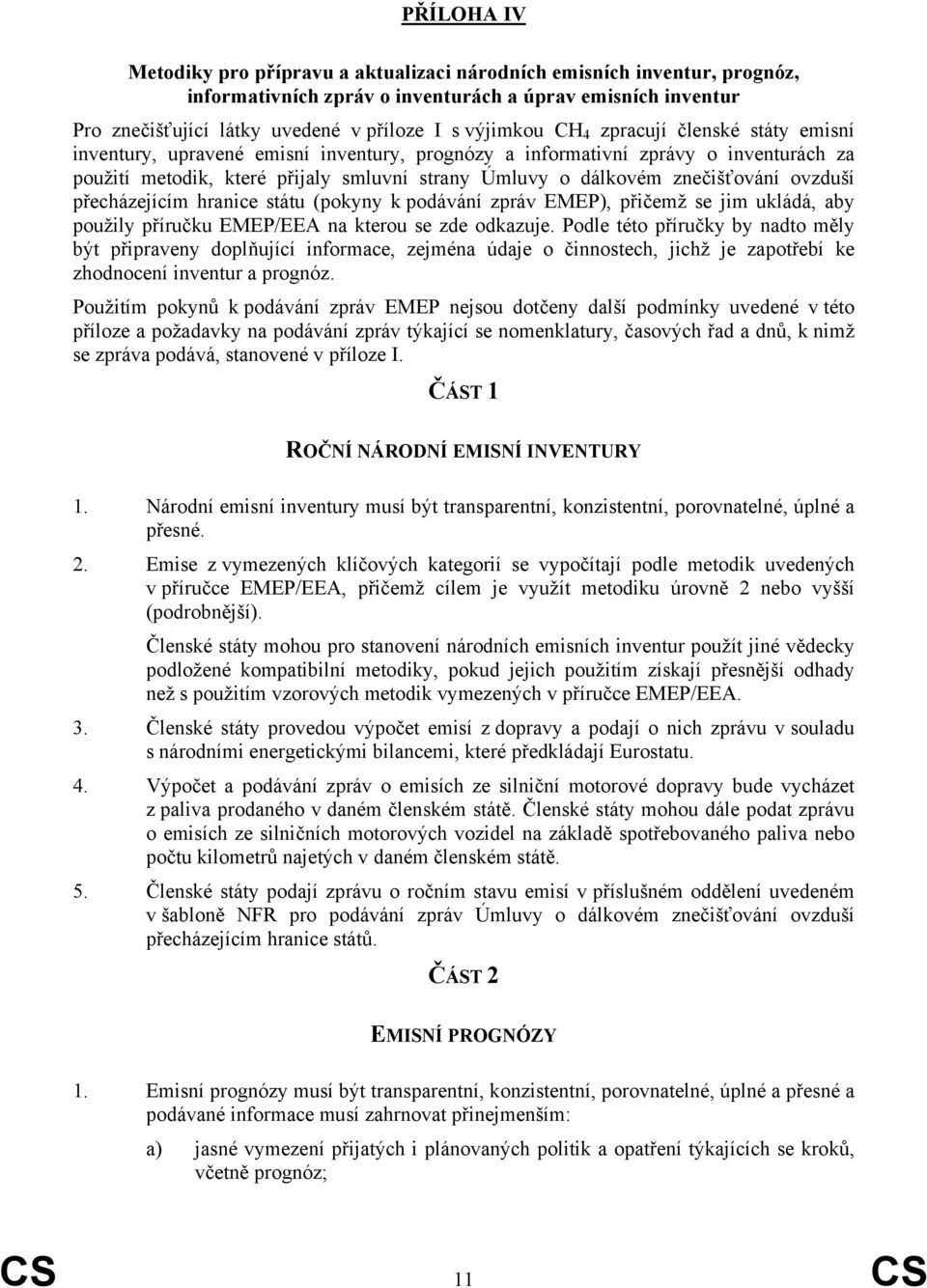 ovzduší přecházejícím hranice státu (pokyny k podávání zpráv EMEP), přičemž se jim ukládá, aby použily příručku EMEP/EEA na kterou se zde odkazuje.