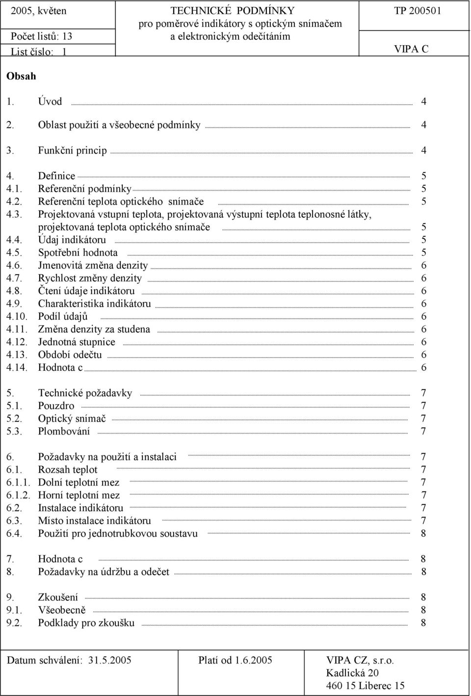 4. Údaj indikátoru 5 4.5. Spotřební hodnota 5 4.6. Jmenovitá změna denzity 6 4.7. Rychlost změny denzity 6 4.8. Čtení údaje indikátoru 6 4.9. Charakteristika indikátoru 6 4.10. Podíl údajů 6 4.11.