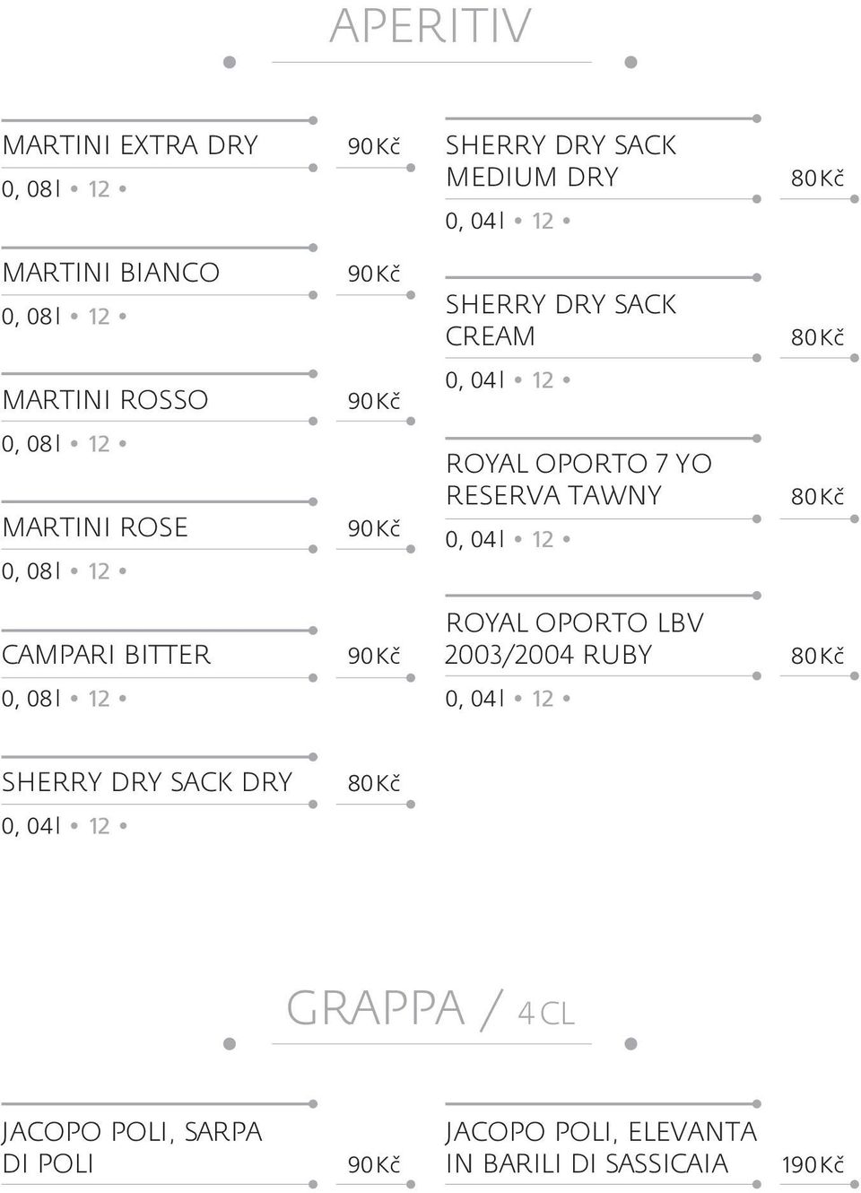 RESERVA TAWNY 0, 04 l 12 CAMPARI BITTER 0, 08 l 12 ROYAL OPORTO LBV 2003/2004 RUBY 0, 04 l 12 SHERRY