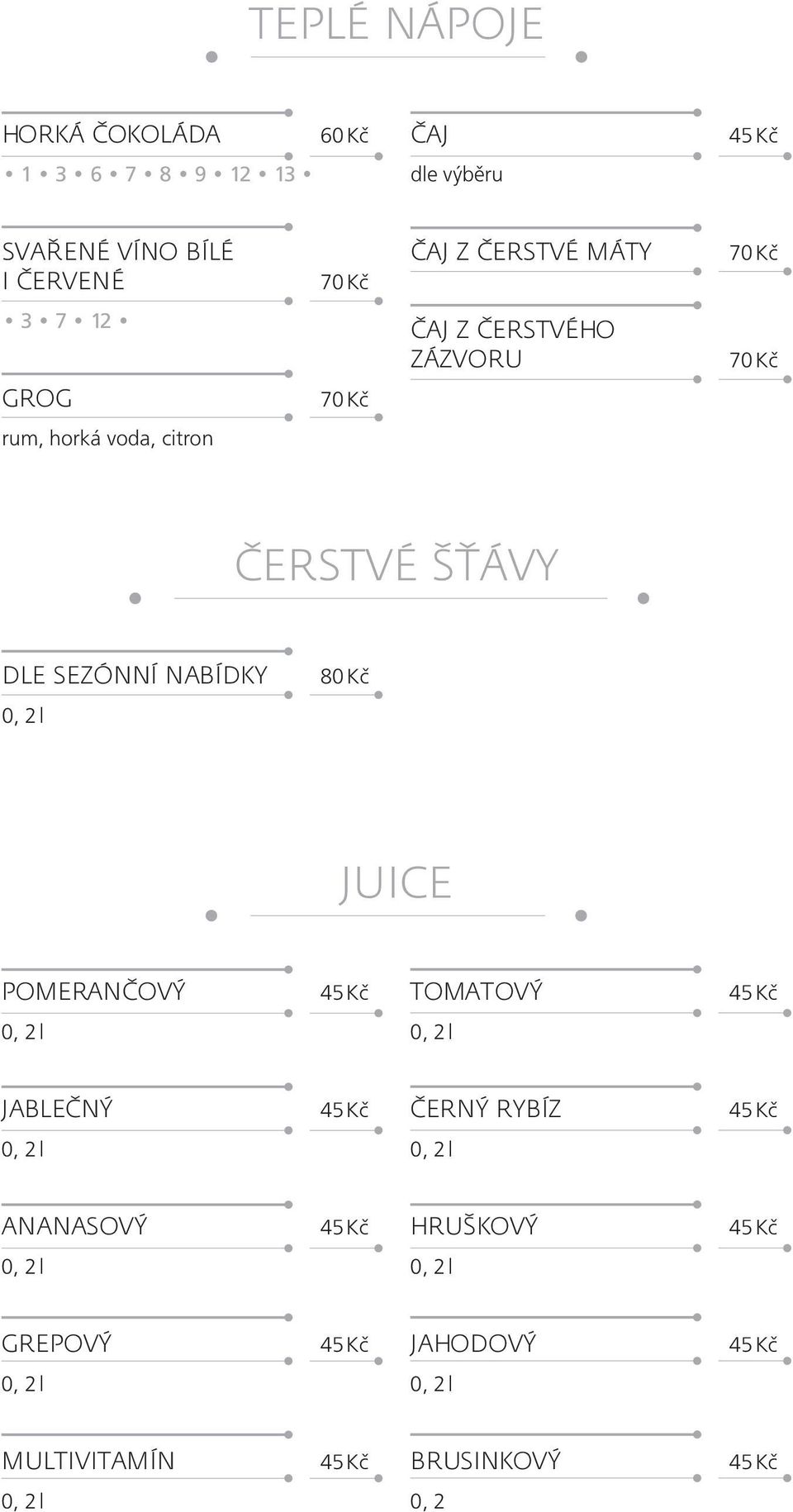 voda, citron ČERSTVÉ ŠŤÁVY DLE SEZÓNNÍ NABÍDKY JUICE POMERANČOVÝ TOMATOVÝ