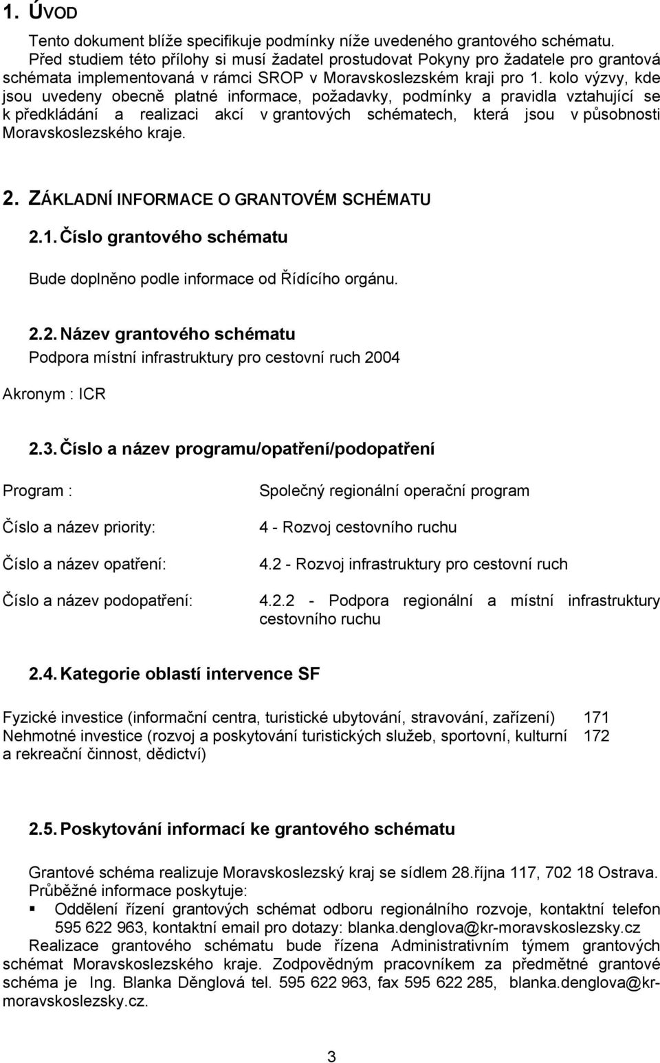 kolo výzvy, kde jsou uvedeny obecně platné informace, požadavky, podmínky a pravidla vztahující se k předkládání a realizaci akcí v grantových schématech, která jsou v působnosti Moravskoslezského