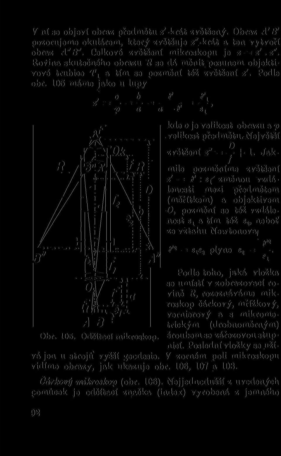 105 máme jako u lupy F F t p a a F kde o je velikost obrazu a p velikost předmětu. Největší zvětšení z" = 1.