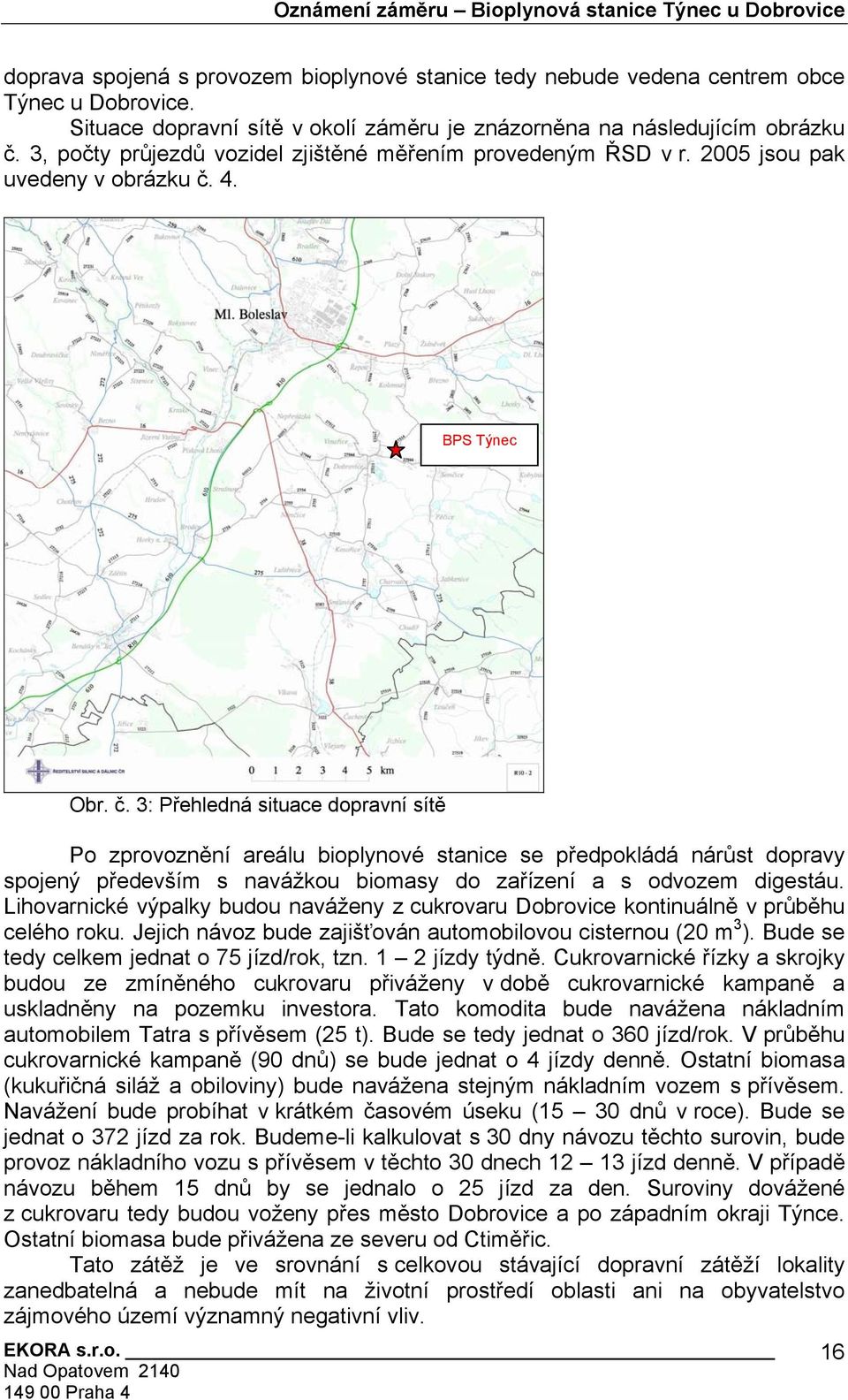 3, počty průjezdů vozidel zjištěné měřením provedeným ŘSD v r. 2005 jsou pak uvedeny v obrázku č.