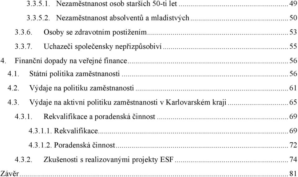 Státní politika zaměstnanosti... 56 4.2. Výdaje na politiku zaměstnanosti... 61 4.3.