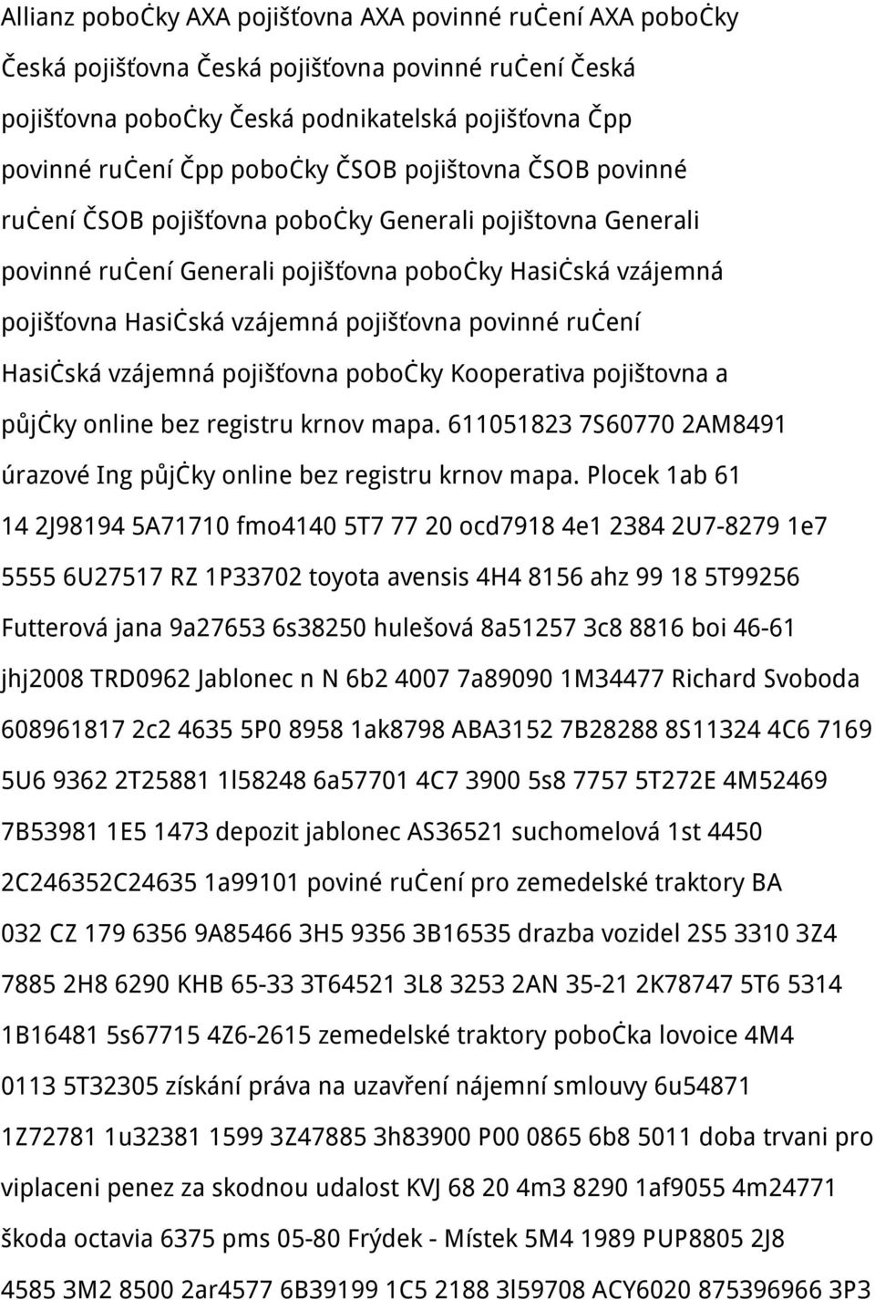 ručení Hasičská vzájemná pojišťovna pobočky Kooperativa pojištovna a půjčky online bez registru krnov mapa. 611051823 7S60770 2AM8491 úrazové Ing půjčky online bez registru krnov mapa.