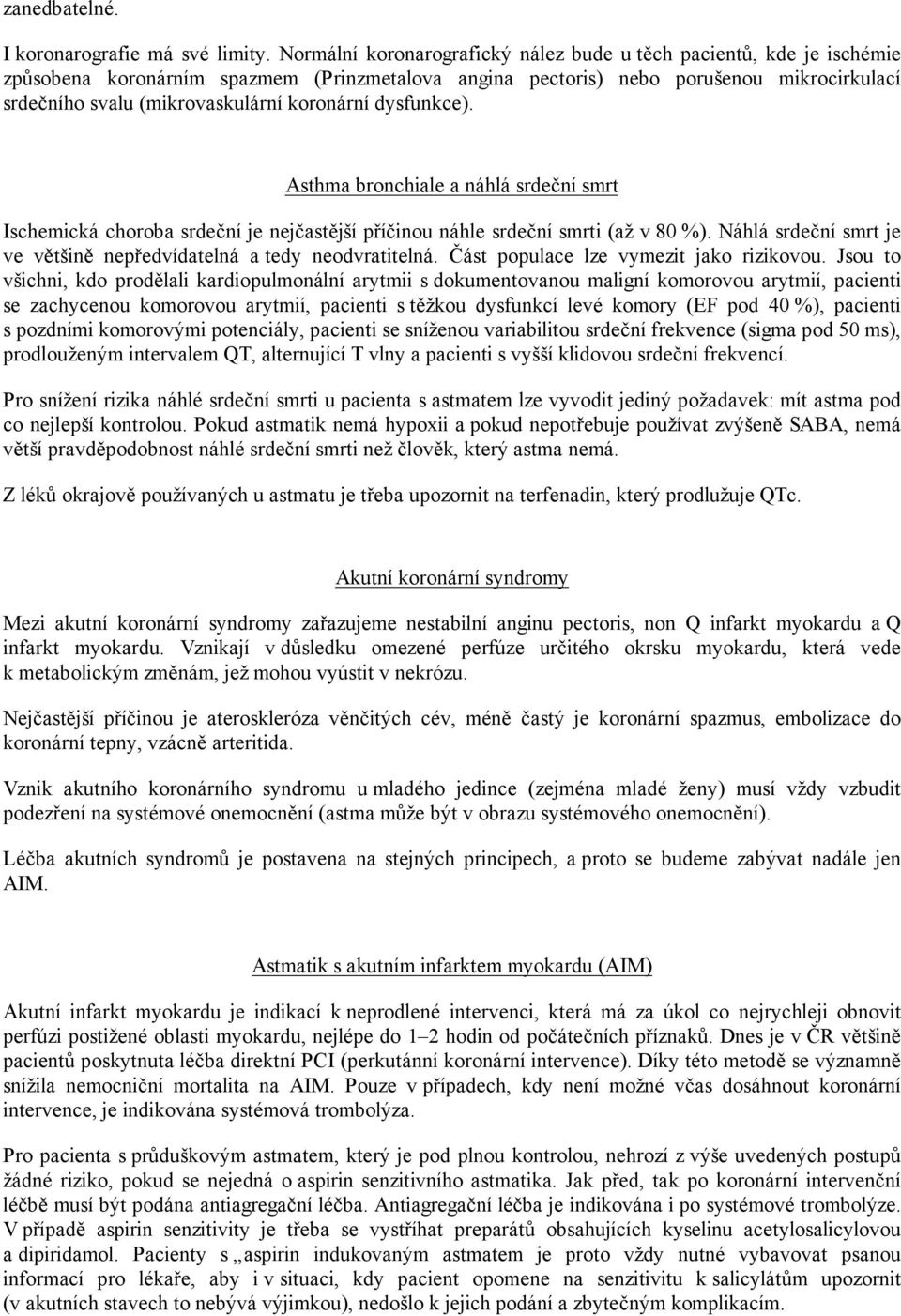 koronární dysfunkce). Asthma bronchiale a náhlá srdeční smrt Ischemická choroba srdeční je nejčastější příčinou náhle srdeční smrti (až v 80 %).