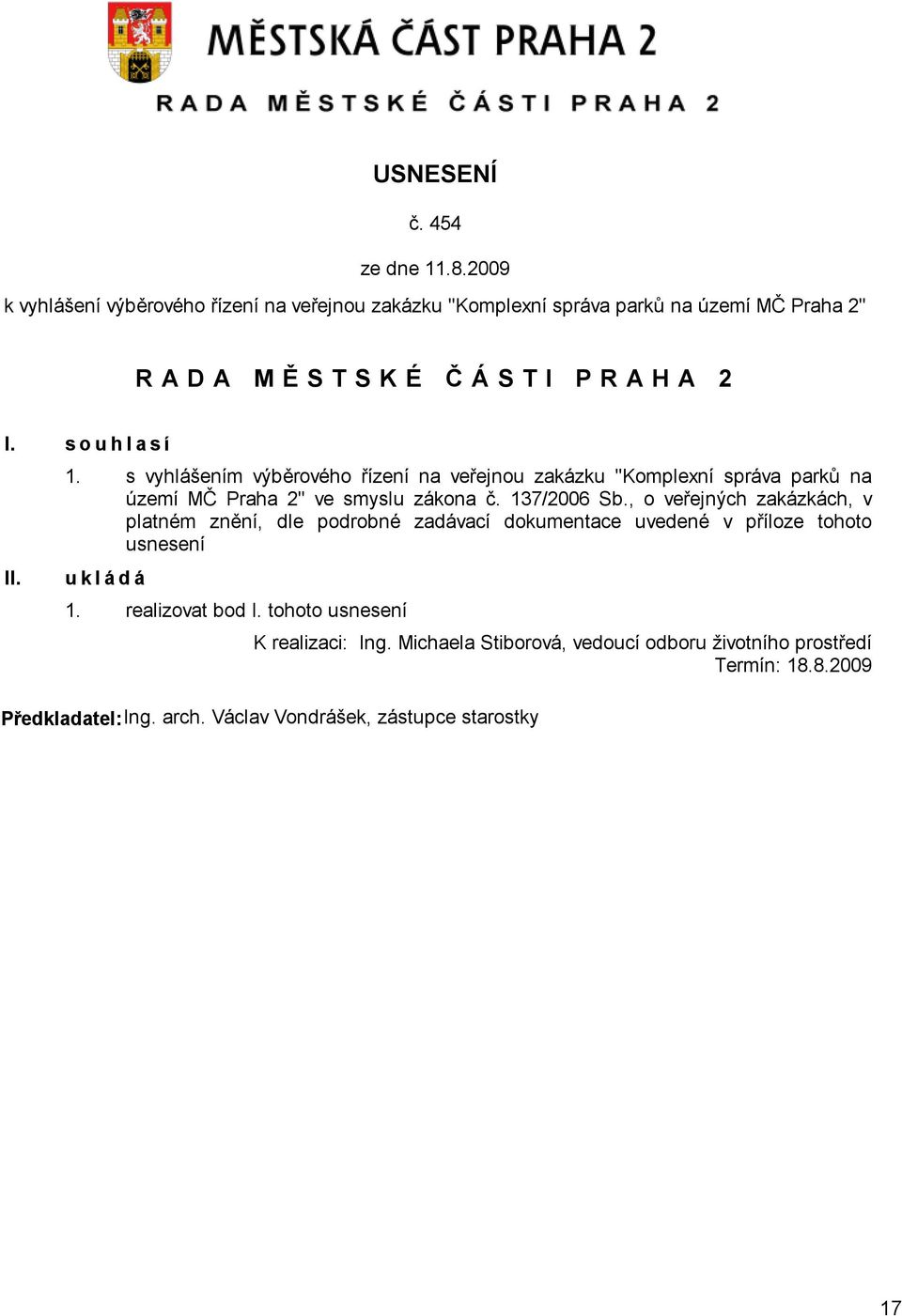 s vyhlášením výběrového řízení na veřejnou zakázku "Komplexní správa parků na území MČ Praha 2" ve smyslu zákona č. 137/2006 Sb.