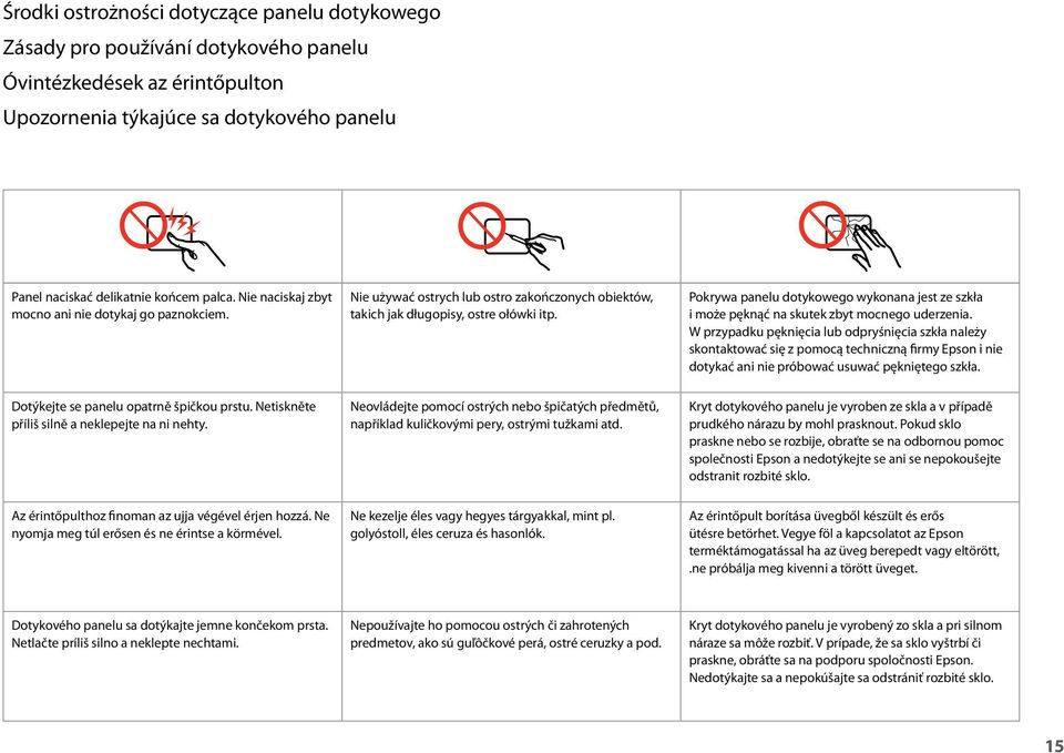 Pokrywa panelu dotykowego wykonana jest ze szkła i może pęknąć na skutek zbyt mocnego uderzenia.