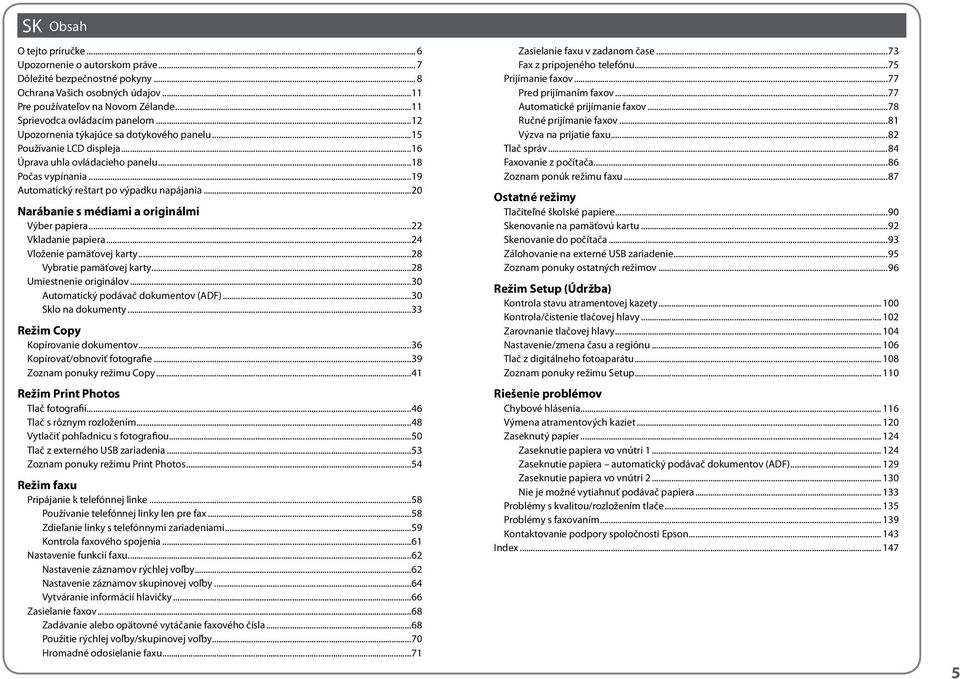 ..19 Automatický reštart po výpadku napájania...20 Narábanie s médiami a originálmi Výber papiera...22 Vkladanie papiera...24 Vloženie pamäťovej karty...28 Vybratie pamäťovej karty.