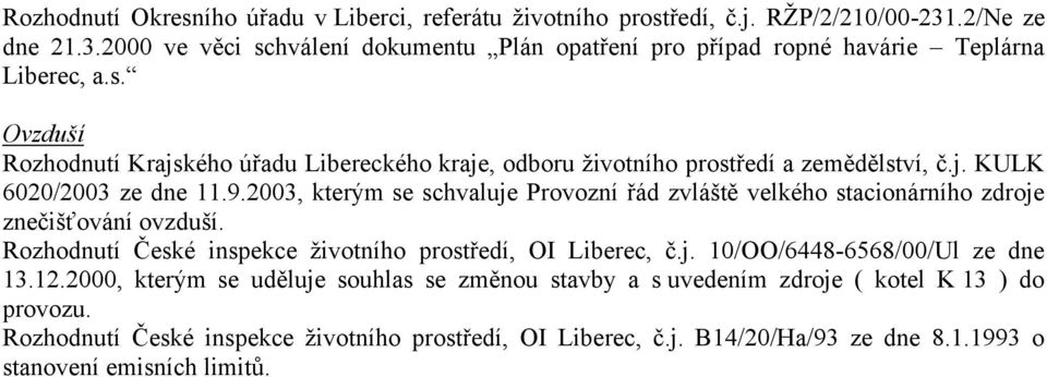 2003, kterým se schvaluje Provozní řád zvláště velkého stacionárního zdroje znečišťování ovzduší. Rozhodnutí České inspekce životního prostředí, OI Liberec, č.j. 10/OO/6448-6568/00/Ul ze dne 13.