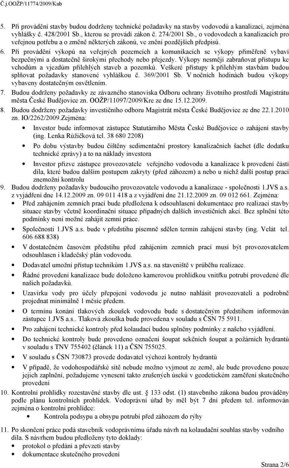 Při provádění výkopů na veřejných pozemcích a komunikacích se výkopy přiměřeně vybaví bezpečnými a dostatečně širokými přechody nebo přejezdy.