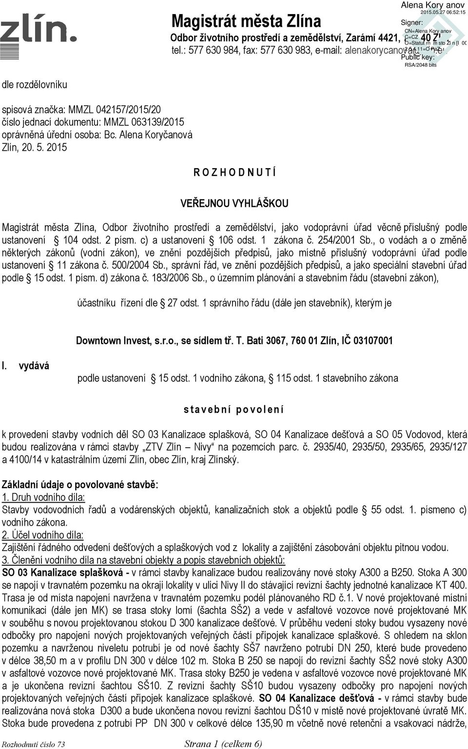 2015 R O Z H O D N U T Í VEŘEJNOU VYHLÁŠKOU Magistrát města Zlína, Odbor ţivotního prostředí a zemědělství, jako vodoprávní úřad věcně příslušný podle ustanovení 104 odst. 2 písm.