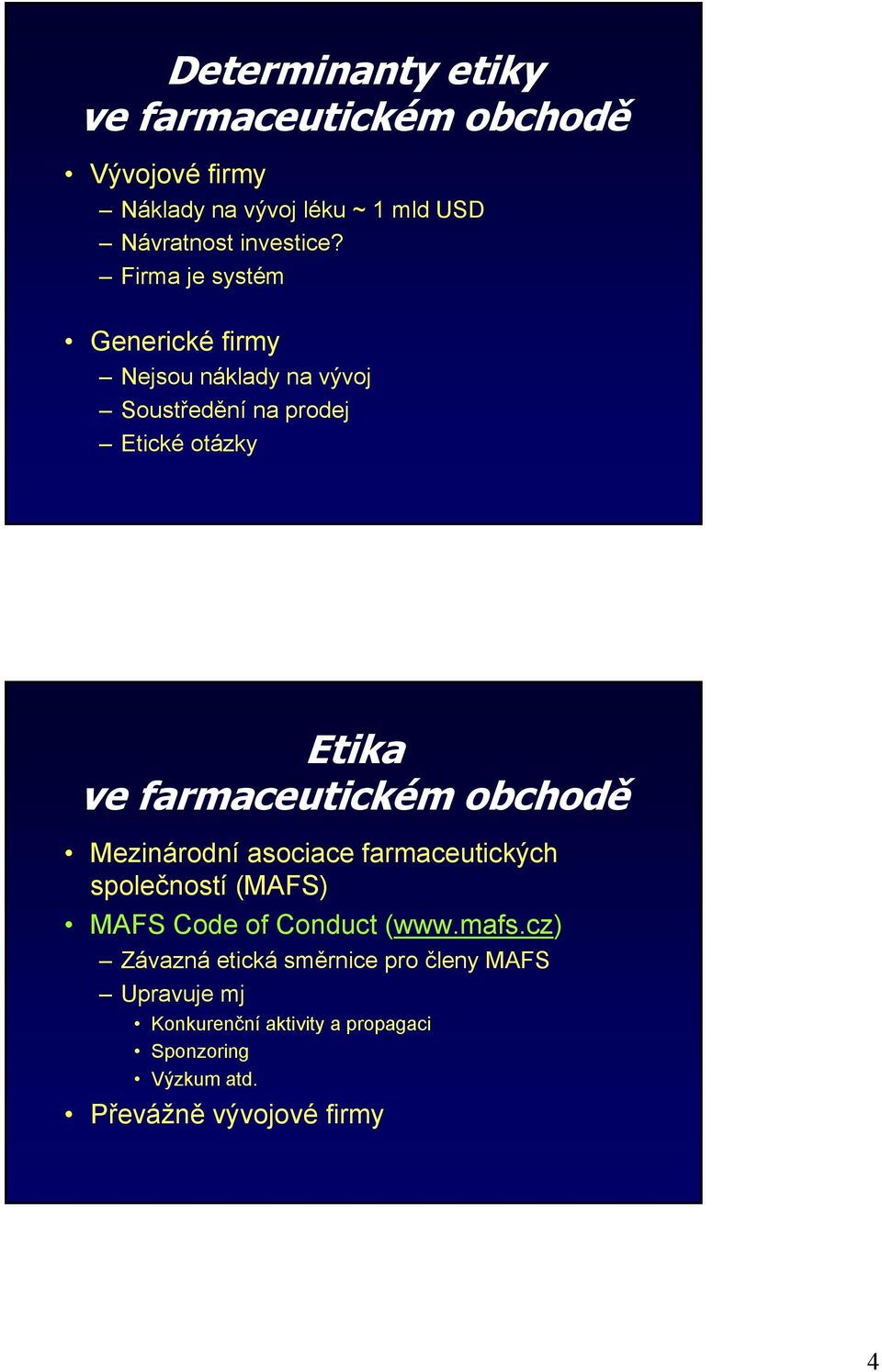 obchodě Mezinárodní asociace farmaceutických společností (MAFS) MAFS Code of Conduct (www.mafs.