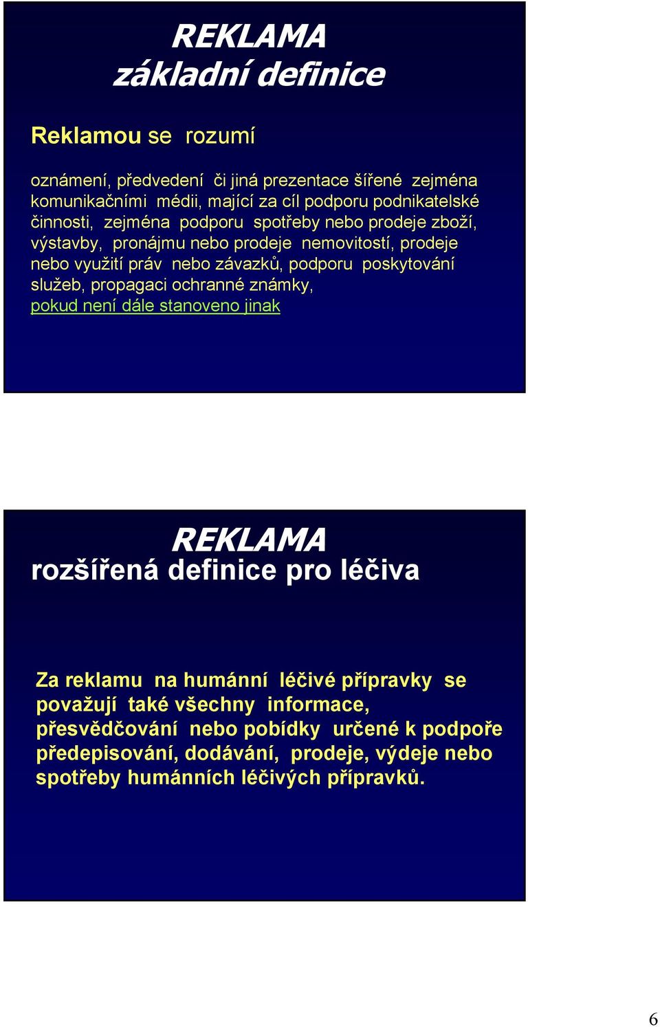 poskytování služeb, propagaci ochranné známky, pokud není dále stanoveno jinak REKLAMA rozšířená definice pro léčiva Za reklamu na humánní léčivé přípravky